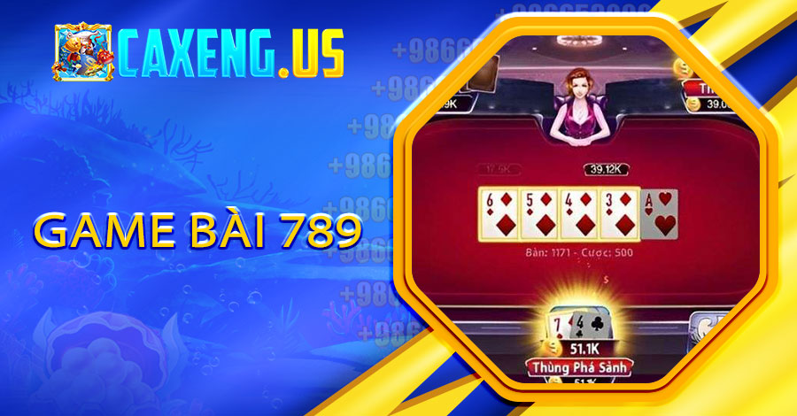 Game Bai 789 – Đổi Thưởng Uy Tín, Cơ Hội Thắng Không Giới Hạn